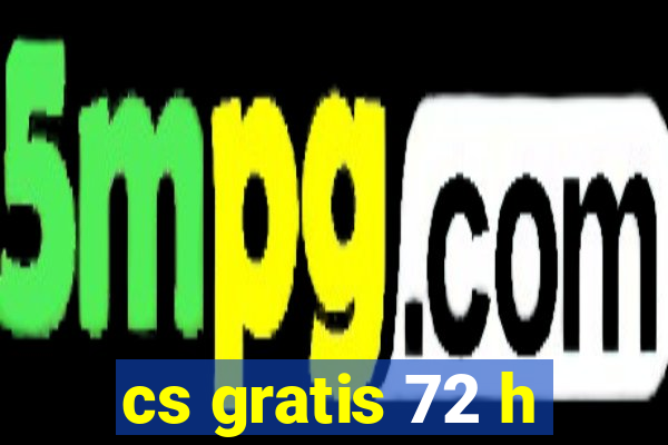 cs gratis 72 h